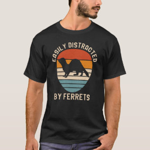 Easily Distracted by Ferrets for Ferret and Owners T-Shirt