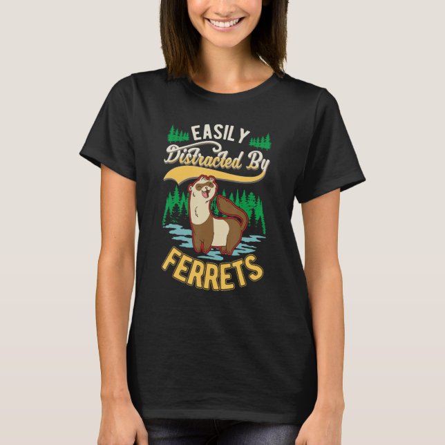 Easily distracted by Ferrets T-Shirt (Front)