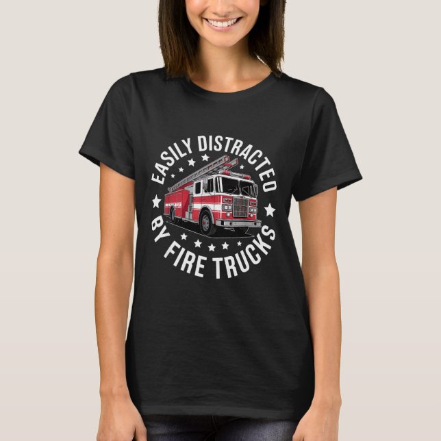 Easily Distracted By Fire Trucks Design  T-Shirt (Front)