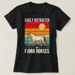 Easily distracted by Fjord Horses T-Shirt