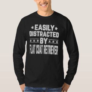 Easily Distracted By Flat Coat Retriever Dog T-Shirt