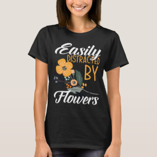 Easily Distracted By Flowers  Floral Designer Flor T-Shirt