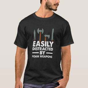 Easily Distracted By Foam Weapons Larping T-Shirt