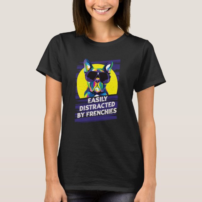 Easily Distracted by Frenchies French Bulldog Humo T-Shirt (Front)