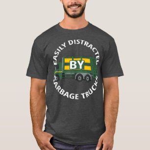 Easily Distracted By Garbage Trucks - Garbage Truc T-Shirt