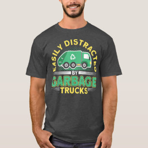 Easily Distracted By Garbage Trucks Garbage Truck T-Shirt
