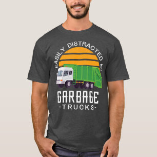 Easily distracted by garbage trucks love Garbage T T-Shirt
