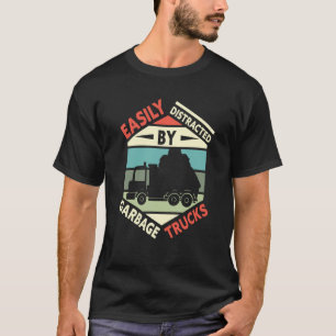 Easily Distracted by Garbage Trucks Trash Collecto T-Shirt