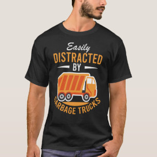 Easily Distracted by Garbage Trucks Trash Collecto T-Shirt