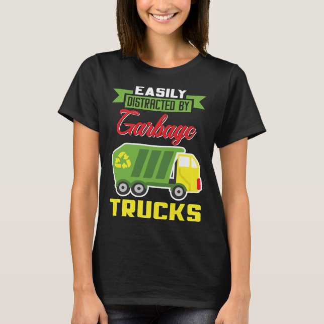 Easily Distracted By Garbage Trucks Truck Rubbish  T-Shirt (Front)
