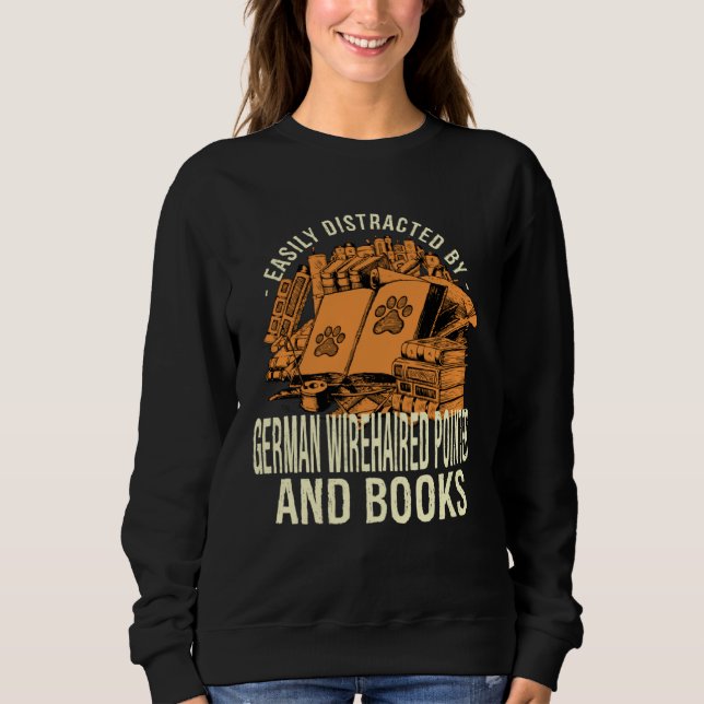 Easily Distracted By German Wirehaired And Books Sweatshirt (Front)