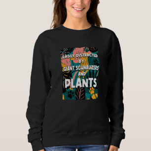 Easily Distracted By Giant Schnauzers And Plants 3 Sweatshirt