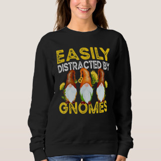 Easily Distracted By Gnomes Sunflower Gardening Gn Sweatshirt