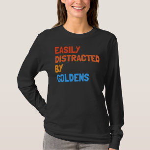 Easily Distracted By Goldens Funny Golden Retrieve T-Shirt