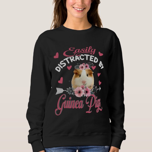 Easily Distracted By Guinea Pigs Floral Flower Gui Sweatshirt (Front)