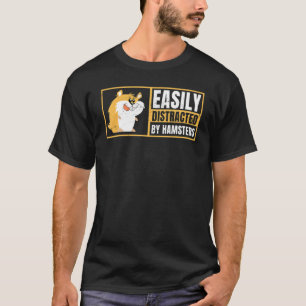 Easily Distracted By Hamsters Animal Hamster Owne T-Shirt