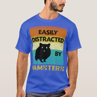 Easily Distracted By Hamsters Gifts T-Shirt