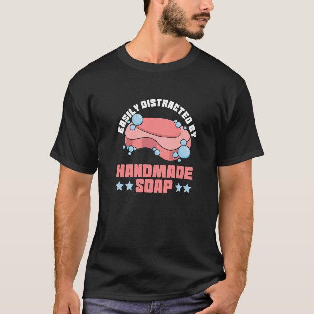 Easily distracted by handmade soap Quote for a Soa T-Shirt (Front)