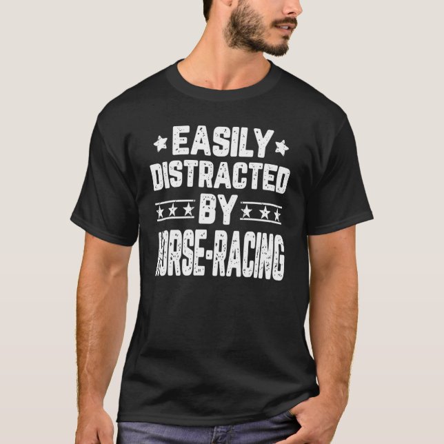 Easily Distracted By Horse Racing  Horse Racer T-Shirt (Front)