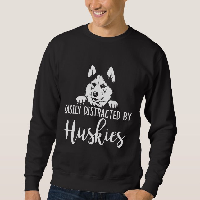 Easily Distracted By Huskies  Siberian Husky Appar Sweatshirt (Front)