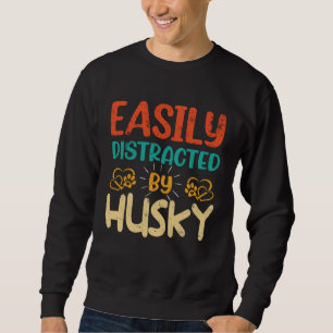 Easily Distracted By Husky  Husky   1 Sweatshirt