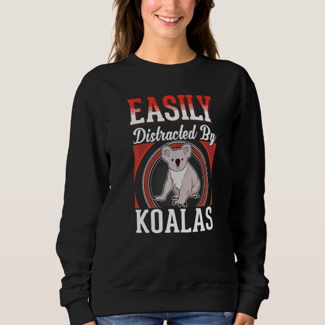 Easily distracted by Koalas   Sweatshirt (Front)