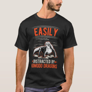 Easily distracted by Komodo Dragons T-Shirt