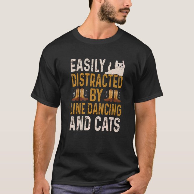 Easily Distracted By Line Dancing And Cats  Line D T-Shirt (Front)