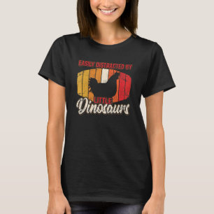 Easily Distracted By Little Dinosaurs   Chicken T-Shirt
