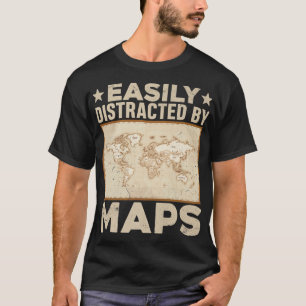 Easily Distracted By Maps Funny Geography Teacher T-Shirt