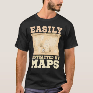 Easily Distracted By Maps Geography Mapping 1 T-Shirt