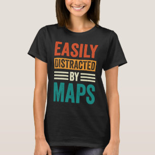 Easily Distracted By Maps Geography Teacher  5 T-Shirt