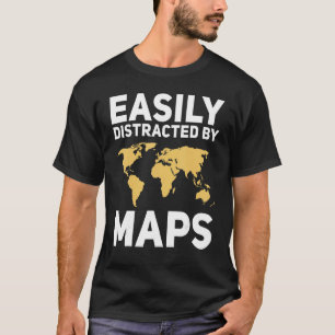 Easily Distracted By Maps Geography Teacher Sayin T-Shirt