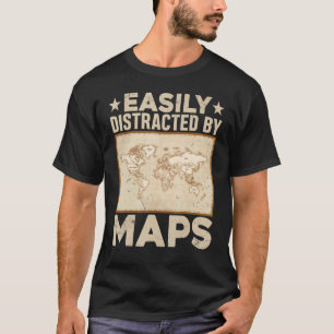 Easily Distracted By Maps  Geography Teacher T-Shirt