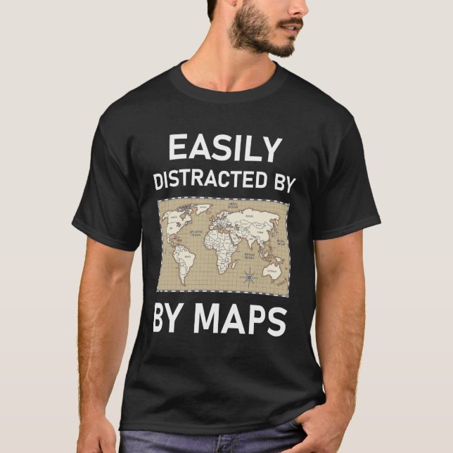 Easily Distracted By Maps Mapmaking Geography T-Shirt (Front)