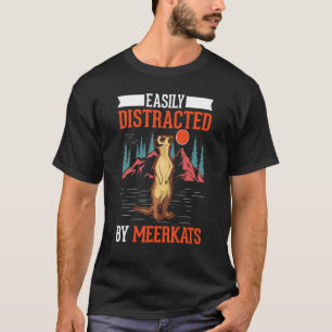 Easily Distracted By Meerkats T-Shirt
