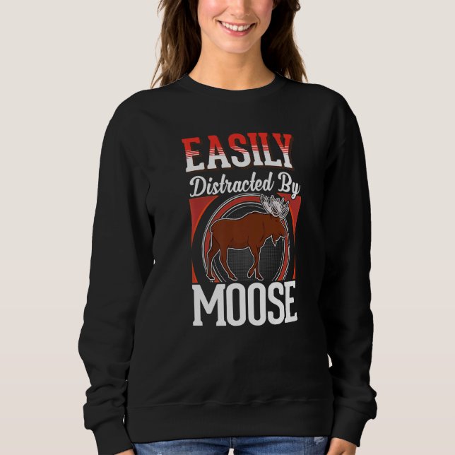 Easily distracted by Moose Scandinavia Moose Antle Sweatshirt (Front)