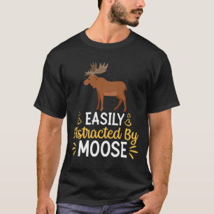 Easily Distracted By moose  T-Shirt