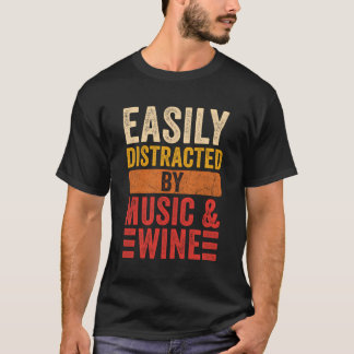 Easily Distracted By Music And Wine Funny Music Wi T-Shirt