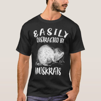 Easily Distracted By Muskrats T-Shirt