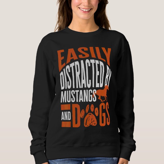 Easily Distracted By Mustangs And Dogs Sweatshirt (Front)