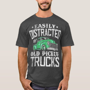 Easily Distracted By Old Pickup Trucks Cute Trucke T-Shirt