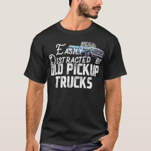 Easily Distracted By Old Pickup Trucks Cute Trucke T-Shirt