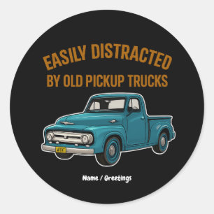 Easily Distracted By Old Pickup Trucks Funny Drive Classic Round Sticker