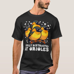 Easily Distracted By Orioles Birds Oriole Lovers T-Shirt