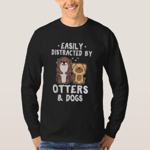 Easily Distracted By Otters and Dogs Funny Cute An T-Shirt