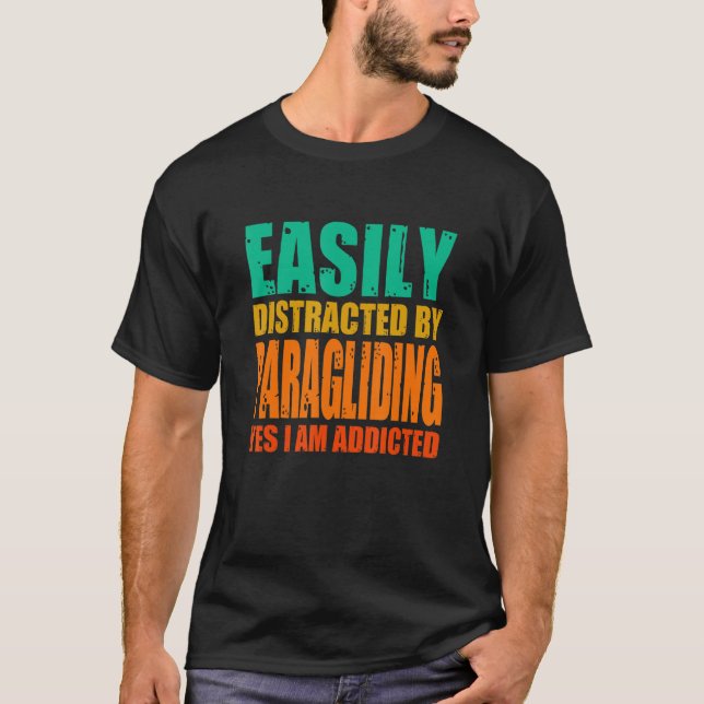 Easily Distracted By Paragliding Yes I Am Addicted T-Shirt (Front)