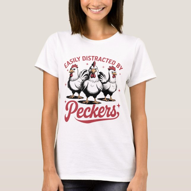 Easily Distracted by Peckers  T-Shirt (Front)