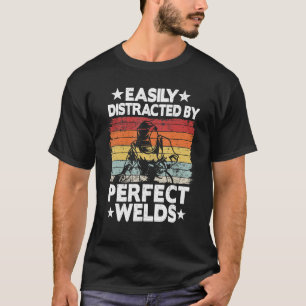 Easily Distracted By Perfect Welds Metal Worker We T-Shirt
