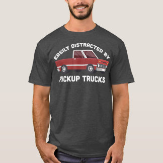 Easily Distracted By Pickup Trucks Pickup Truck Cl T-Shirt